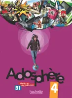 Adosphère 4 - Livre de l'élève (B1), Adosphère 4 : Livre de l'élève + CD audio