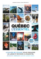 Québec l’Essentiel, Le guide pour prendre le large et revenir à l'essentiel