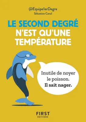 Le Petit Livre - Le second degré n'est qu'une température : 150 tweet hilarants mais terre-à-terre par @Equipe1erDegre