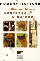 MAMMIFERES SAUVAGES D'EUROPE, insectivores, pinnipèdes... rongeurs