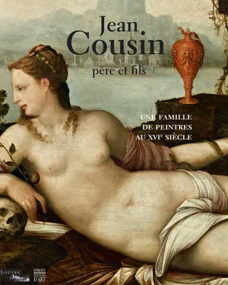 Jean Cousin, père et fils / une famille de peintres au XVIe siècle, une famille de peintres au XVIe siècle