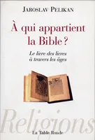 À qui appartient la Bible ?, Le livre des livres à travers les âges