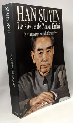 Le siècle de Zhou Enlai - Le mandarin révolutionnaire 1898-1998., le mandarin révolutionnaire