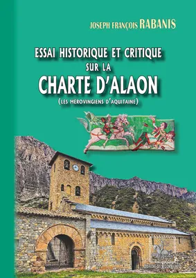 Essai historique et critique  sur la Charte d’Alaon, (les Mérovingiens d’Aquitaine)