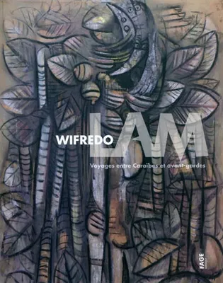 Wilfredo Lam / voyages entre Caraïbes et avant-gardes, voyages entre Caraïbes et avant-gardes
