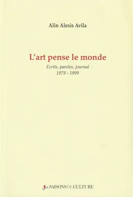L'art pense le monde, Écrits, paroles, journal, 1980-1999