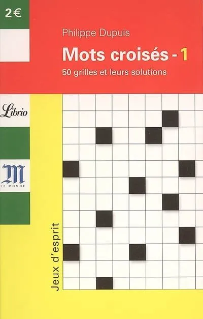 Livres Sciences Humaines et Sociales Sciences sociales Mots croisés, 1, Mots croises 1, 50 grilles et leurs solutions Philippe Dupuis