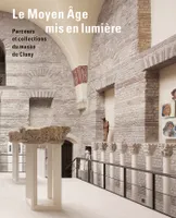 Le Moyen Âge mis en lumière. Parcours et collections du musée de Cluny