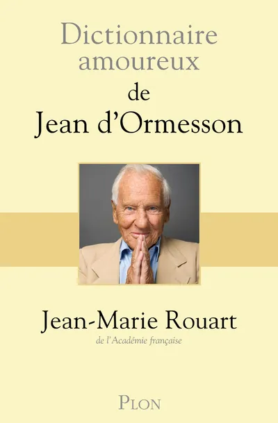 Livres Littérature et Essais littéraires Romans contemporains Francophones DICTIONNAIRE AMOUREUX DE JEAN D'ORMESSON Jean-Marie Rouart