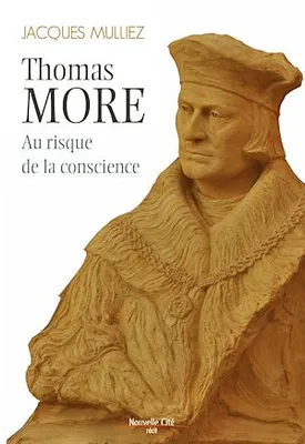 Thomas More, au risque de la conscience, Biographie de l'écrivain anglais