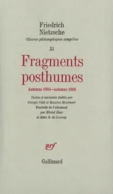 Œuvres philosophiques complètes... /Friedrich Nietzsche, 11, Fragments posthumes, Œuvres philosophiques complètes, XI : Fragments posthumes, (Automne 1884 - Automne 1885)