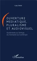 Ouverture médiatique, pluralisme et audiovisuel, Ajustements au Sénégal, du monopole au numérique