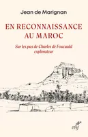 En reconnaissance au Maroc, Sur les pas de Charles de Foucauld explorateur