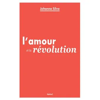 Livres Sciences Humaines et Sociales Sciences politiques L'Amour et la révolution Johanna Silva
