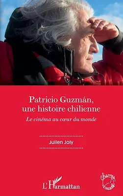 Patricio Guzmán, une histoire chilienne, Le cinéma au coeur du monde