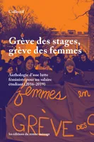 Grève des stages, grève des femmes, Anthologie d'une lutte féministe pour un salaire étudiant (2016-2019)