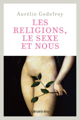 Les Religions, le sexe et nous