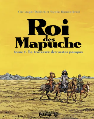 Le roi des Mapuches, 1, La traversée des vastes pampas, La traversée des vastes pampas