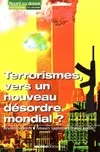 Terrorismes vers un nouveau désordre mondial ?
