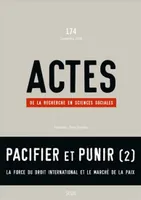 Actes de la recherche en sciences sociales,  n°174, Pacifier et punir (2)  La force du droit international et le marché de la paix