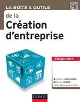 La Boîte à outils de la Création d'entreprise - 3e éd. Edition 2015, Edition 2015
