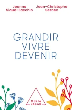 Livres Sciences Humaines et Sociales Psychologie et psychanalyse Grandir, vivre, devenir Jean-Christophe Seznec, Jeanne Siaud-Facchin