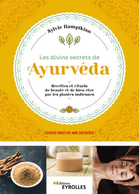 Les divins secrets de l'Ayurvéda, Recettes et rituels de beauté et de bien-être par les plantes indiennes
