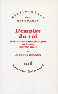 L'empire du roi, Idées et croyances politiques en France, XIIIᵉ-XVᵉ siècle
