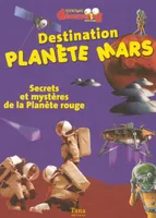 Destination planète Mars, secrets et mystères de la planète rouge