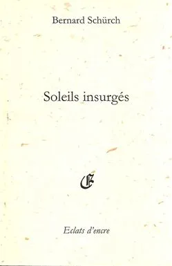 Livres Littérature et Essais littéraires Poésie Soleils insurgés Bernard Schürch