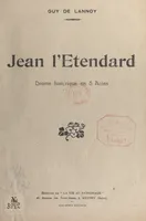 Jean l'Étendard, Drame historique en 5 actes