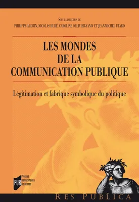 Les mondes de la communication publique, Légitimation et fabrique symbolique du politique