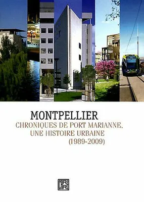 Montpellier Chroniques de port Marianne Une histoire urbaine 1989-2009, chroniques de Port Marianne, une histoire urbaine, 1989-2009