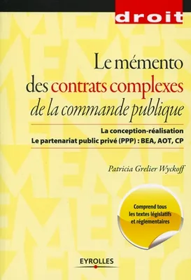 Le mémento des contrats complexes de la commande publique, La conception-réalisation. Le partenariat public privé (PPP) : BEA, AOT, CP.