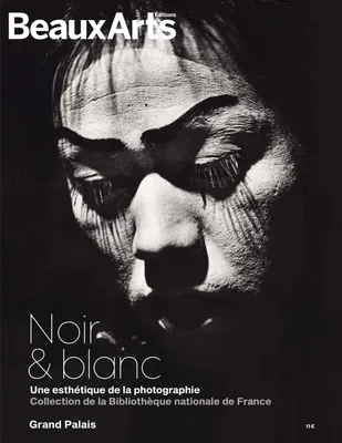 Noir & blanc, Une esthétique de la photographie, collections de la bibliothèque nationale de france