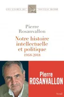 Notre histoire intellectuelle et politique, 1968-2018
