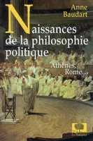 Naissances de la philosophie politique, Athènes, Rome...<br />