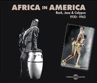AFRICA IN AMERICA - ROCK JAZZ & CALYPSO 1920 - 1962