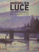 Maximilien Luce, néo-impressionniste - rétrospective
