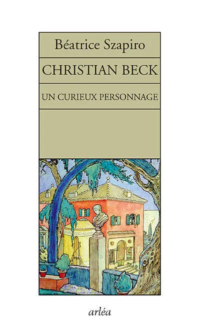 Livres Littérature et Essais littéraires Romans contemporains Francophones Un curieux personnage. Christian Beck Béatrice Szapiro