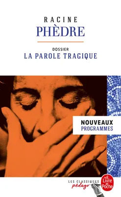 Phèdre (Edition pédagogique), Dossier thématique : La Parole tragique
