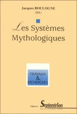 Les systèmes mythologiques, [actes du colloque, 9-10 juin 1995, Université Charles-de-Gaulle, Lille III]