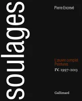 4, Soulages, L'Œuvre complet, IV : Peintures 1997-2013
