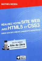 REALISEZ VOTRE SITE WEB AVEC HTML5 ET CSS3, créer son site web n'a jamais été aussi facile !