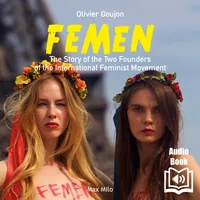 FEMEN, The Story of the Two Founders of the International Feminist Movement