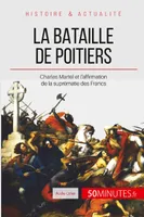 La bataille de Poitiers, Charles Martel et l'affirmation de la suprématie des Francs