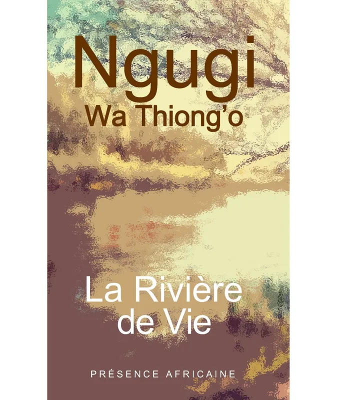 Livres Littérature et Essais littéraires Romans contemporains Etranger La rivière de vie Ngugi wa Thiong'o
