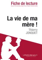 La vie de ma mère ! de Thierry Jonquet (Fiche de lecture), Fiche de lecture sur La vie de ma mère!