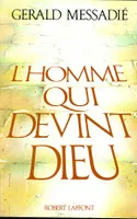 L'Homme qui devint Dieu ., [1], L'homme qui devint Dieu - tome 1