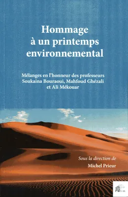 Hommage à un printemps environnemental, Mélanges en l'honneur des professeurs Soukaina Bouraoui, Mahfoud Ghézali et Ali Mékouar